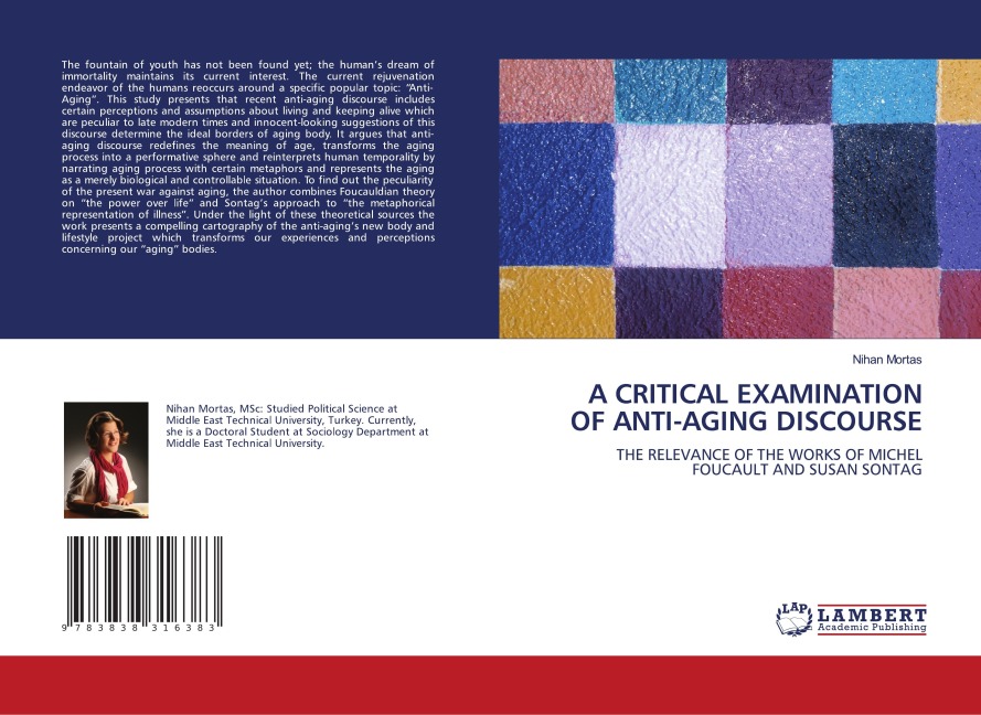 A CRITICAL EXAMINATION OF ANTI-AGING DISCOURSE: THE RELEVANCE OF THE WORKS OF MICHEL FOUCAULT AND SUSAN SONTAG