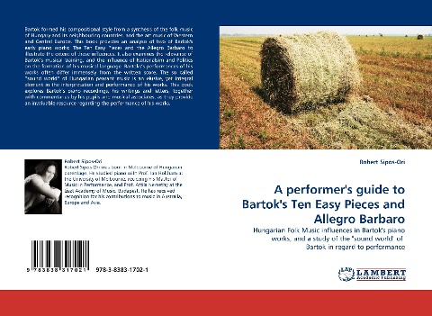 A performers guide to Bartoks Ten Easy Pieces and Allegro Barbaro: Hungarian Folk Music influences in Bartoks piano works, and a study of the sound world of  Bartok in regard to performance