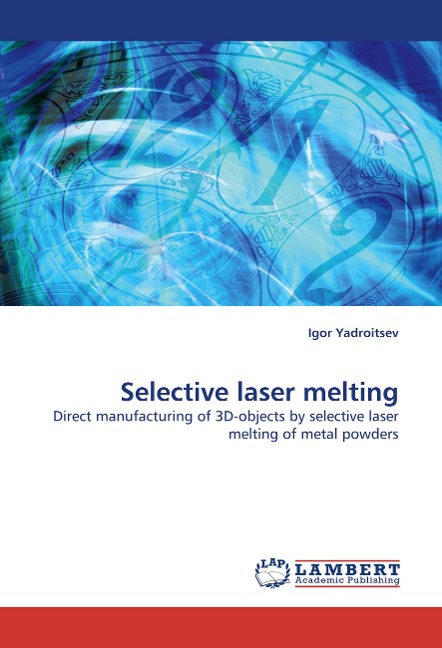 Selective laser melting: Direct manufacturing of 3D-objects by selective laser melting of metal powders