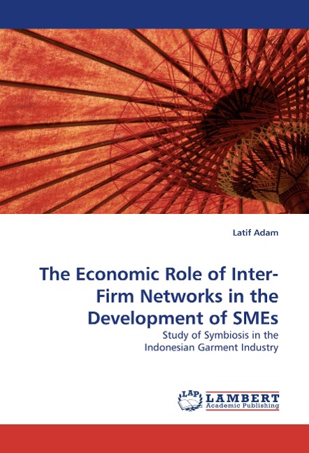 The Economic Role of Inter-Firm Networks in the Development of SMEs: Study of Symbiosis in the Indonesian Garment Industry
