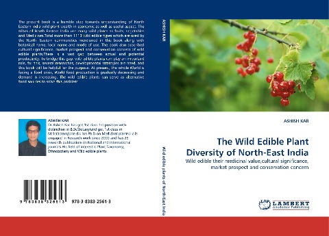 The Wild Edible Plant Diversity of North-East India: Wild edible their medicinal value,cultural significance, market prospect and conservation concern