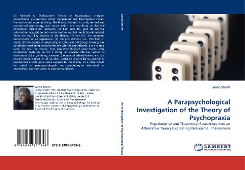 A Parapsychological Investigation of the Theory of Psychopraxia: Experimental and Theoretical Researches into an Alternative Theory Explaining Paranormal Phenomena