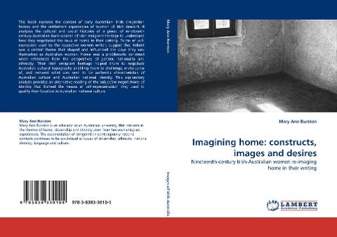 Imagining home: constructs, images and desires: Nineteenth-century Irish-Australian women re-imaging home in their writing