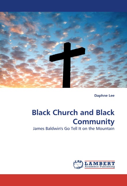 Black Church and Black Community: James Baldwins Go Tell It on the Mountain