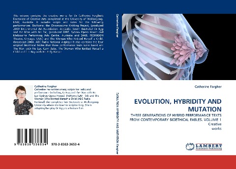 EVOLUTION, HYBRIDITY AND MUTATION: THREE GENERATIONS OF HYBRID PERFORMANCE TEXTS FROM CONTEMPORARY BIOETHICAL FABLES. VOLUME 1 Creative works