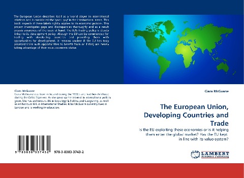The European Union, Developing Countries and Trade: Is the EU exploiting these economies or is it helping them enter the global market? Has the EU kept  in line with its value-system?