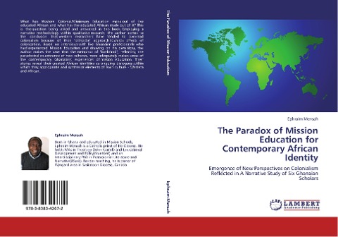 The Paradox of Mission Education for Contemporary African Identity: Emergence of New Perspectives on Colonialism Reflected in A Narrative Study of Six Ghanaian Scholars