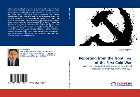 Reporting from the frontlines of the First Cold War: American diplomatic despatches about the internal conditions in the Soviet Union, 1917-1933