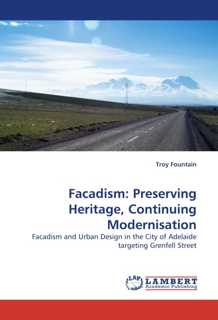 Facadism: Preserving Heritage, Continuing Modernisation: Facadism and Urban Design in the City of Adelaide targeting Grenfell Street