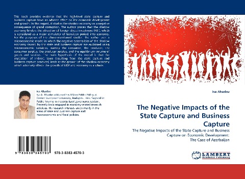 The Negative Impacts of the State Capture and Business Capture: The Negative Impacts of the State Capture and Business Capture on Economic Development: The Case of Azerbaijan