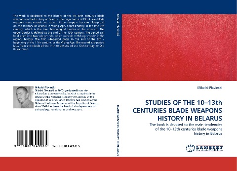 STUDIES OF THE 10-13th CENTURIES BLADE WEAPONS HISTORY IN BELARUS: The book is devoted to the main tendencies of the 10-13th centuries blade weapons history in Belarus