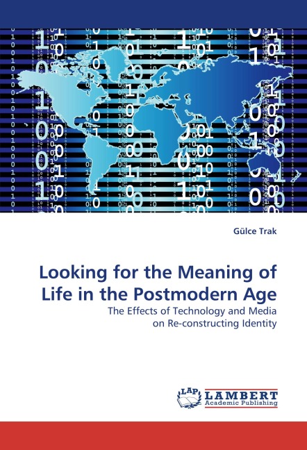 Looking for the Meaning of Life in the Postmodern Age: The Effects of Technology and Media on Re-constructing Identity