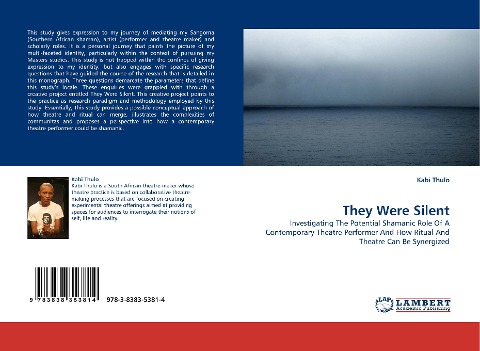They Were Silent: Investigating The Potential Shamanic Role Of A Contemporary Theatre Performer And How Ritual And Theatre Can Be Synergized