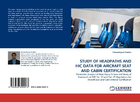STUDY OF HEADPATHS AND HIC DATA FOR AIRCRAFT SEAT AND CABIN CERTIFICATION: Parametric Analysis of Head Injury Criteria and Study of Headpaths in FAR Part 23 and Part 25 Regulations for Aircraft Seat and Cabin Interior Certification