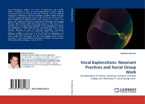 Vocal Explorations: Resonant Practices and Social Group Work: An exploration of toning, chanting, harmonic overtone singing and meditation in social group work.