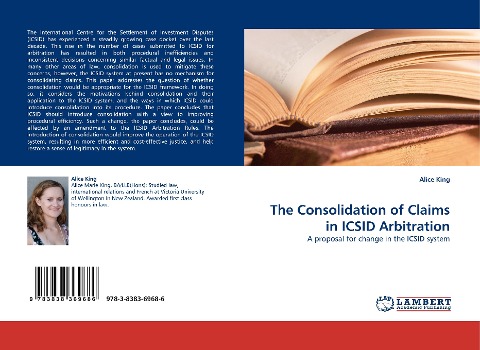 The Consolidation of Claims in ICSID Arbitration: A proposal for change in the ICSID system