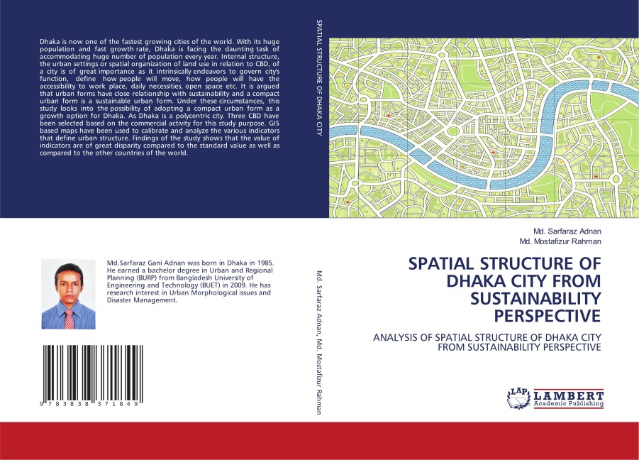 SPATIAL STRUCTURE OF DHAKA CITY FROM SUSTAINABILITY PERSPECTIVE: ANALYSIS OF SPATIAL STRUCTURE OF DHAKA CITY FROM SUSTAINABILITY PERSPECTIVE