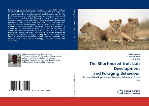 The Short-nosed fruit bat: Development and Foraging Behaviour: Postnatal Development and Foraging Behaviour of fruit bats