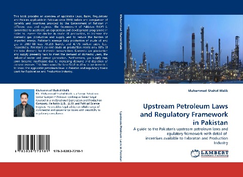 Upstream Petroleum Laws and Regulatory Framework in Pakistan: A guide to the Pakistans upstream petroleum laws and egulatory framework with detail of  incentives available to Exloraton and Production Industry