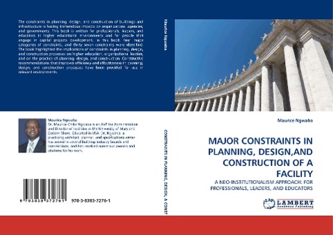 MAJOR CONSTRAINTS IN PLANNING, DESIGN,AND CONSTRUCTION OF A FACILITY: A NEO-INSTITUTIONALISM APPROACH: FOR PROFESSIONALS, LEADERS, AND EDUCATORS