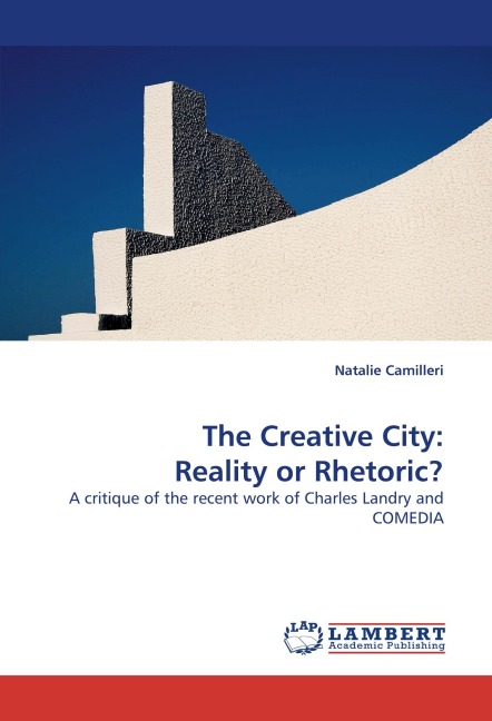 The Creative City: Reality or Rhetoric?: A critique of the recent work of Charles Landry and COMEDIA