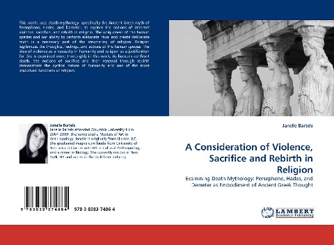 A Consideration of Violence, Sacrifice and Rebirth in Religion: Examining Death Mythology: Persephone, Hades, and Demeter as Embodiment of Ancient Greek Thought