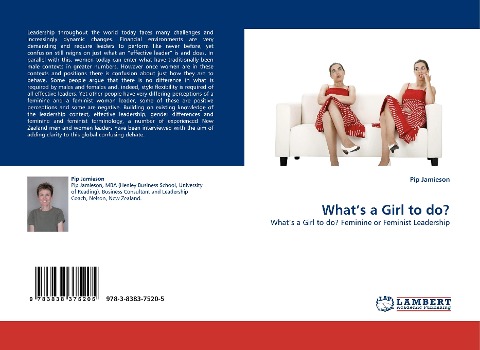 Whats a Girl to do?: Whats a Girl to do? Feminine or Feminist Leadership