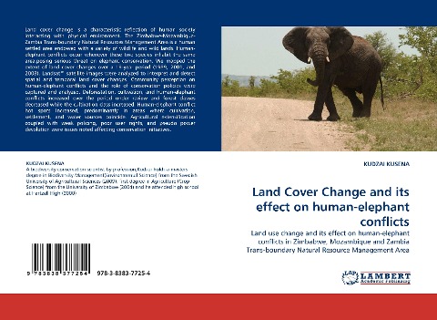 Land Cover Change and its effect on human-elephant conflicts: Land use change and its effect on human-elephant conflicts in Zimbabwe, Mozambique and Zambia Trans-boundary Natural Resource Management Area