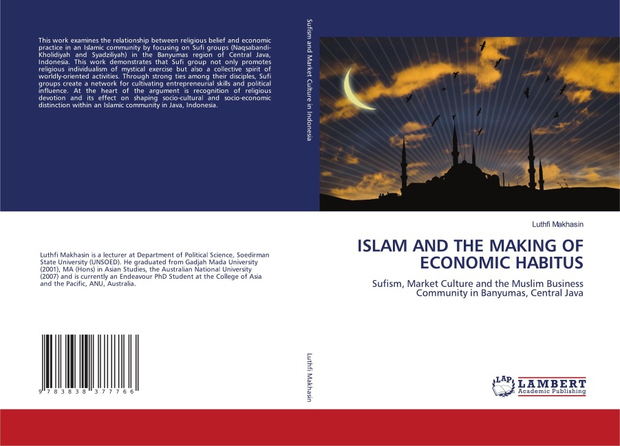 ISLAM AND THE MAKING OF ECONOMIC HABITUS: Sufism, Market Culture and the Muslim Business Community in Banyumas, Central Java