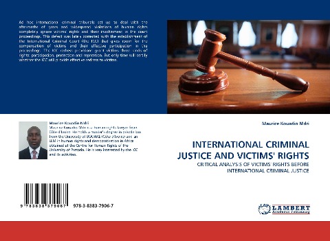 INTERNATIONAL CRIMINAL JUSTICE AND VICTIMS RIGHTS: CRITICAL ANALYSIS OF VICTIMS RIGHTS BEFORE INTERNATIONAL CRIMINAL JUSTICE