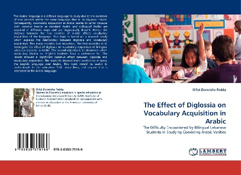 The Effect of Diglossia on Vocabulary Acquisition in Arabic: The Difficulty Encountered by Bilingual Lebanese Students in Studying Coexisting Arabic Varities