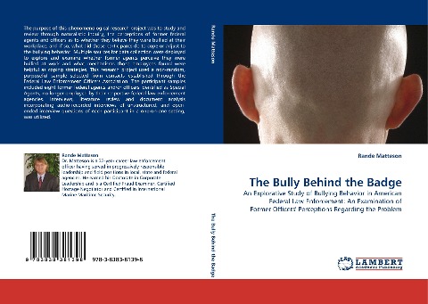 The Bully Behind the Badge: An Explorative Study of Bullying Behavior in American Federal Law Enforcement: An Examination of Former Officers Perceptions Regarding the Problem