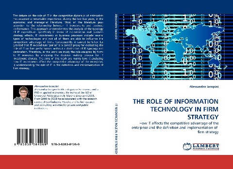 THE ROLE OF INFORMATION TECHNOLOGY IN FIRM STRATEGY: How IT affects the competitive advantage of the enterprise and the definition and implementation of  firm strategy