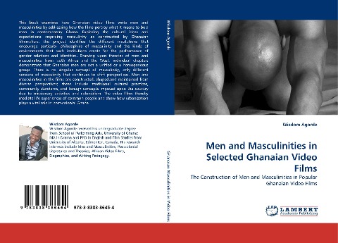 Men and Masculinities in Selected Ghanaian Video Films: The Construction of Men and Masculinities in Popular Ghanaian Video Films