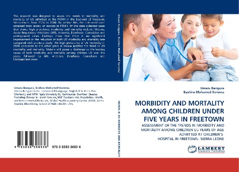 MORBIDITY AND MORTALITY AMONG CHILDREN UNDER FIVE YEARS IN FREETOWN: ASSESSMENT OF THE TRENDS IN MORBIDITY AND MORTALITY AMONG CHILDREN U5 YEARS OF AGE ADMITTED AT CHILDRENS  HOSPITAL IN FREETOWN, SIERRA LEONE