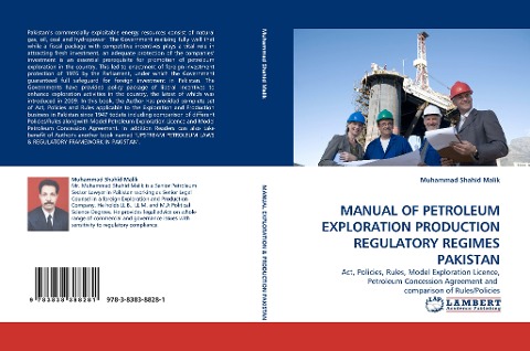MANUAL OF PETROLEUM EXPLORATION PRODUCTION REGULATORY REGIMES PAKISTAN: Act, Policies, Rules, Model Exploration Licence, Petroleum Concession Agreement and  comparison of Rules/Policies