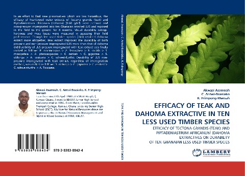 EFFICACY OF TEAK AND DAHOMA EXTRACTIVE IN TEN LESS USED TIMBER SPECIES: EFFICACY OF TECTONA GRANDIS (TEAK) AND PIPTADENIASTRUM AFRICANUM (DAHOMA EXTRACTIVES ON DURABILITY OF TEN GHANAIAN LESS USED TIMBER SPECIES