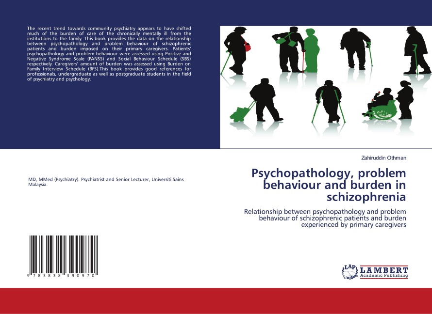 Psychopathology, problem behaviour and burden in schizophrenia: Relationship between psychopathology and problem behaviour of schizophrenic patients and burden experienced by primary caregivers