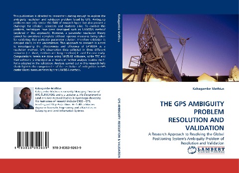 THE GPS AMBIGUITY PROBLEM RESOLUTION AND VALIDATION: A Research Approach to Resolving the Global Positioning Systems Ambiguity Problem of Resolution and Validation