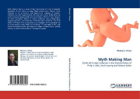 Myth Making Man: Myths of Human Evolution in the Science Fiction of Philip K. Dick, Doris Lessing and Octavia Butler
