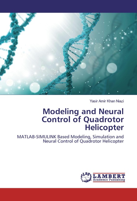 Modeling and Neural Control of Quadrotor Helicopter: MATLAB-SIMULINK Based Modeling, Simulation and Neural Control of Quadrotor Helicopter
