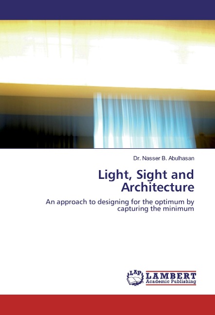 Light, Sight and Architecture: An approach to designing for the optimum by capturing the minimum