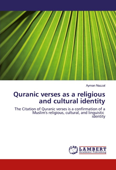 Quranic verses as a religious and cultural identity: The Citation of Quranic verses is a confirmation of a Muslims religious, cultural, and linguistic identity