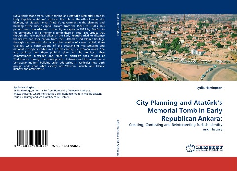 City Planning and Atatürks Memorial Tomb in Early Republican Ankara:: Creating, Contesting and Reinterpreting Turkish Identity and History