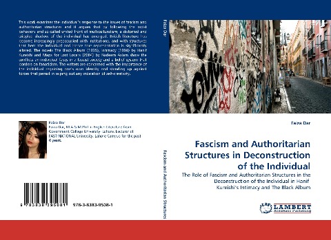 Fascism and Authoritarian Structures in Deconstruction of the Individual: The Role of Fascism and Authoritarian Structures in the Deconstruction of the Individual in Hanif  Kureishis Intimacy and The Black Album