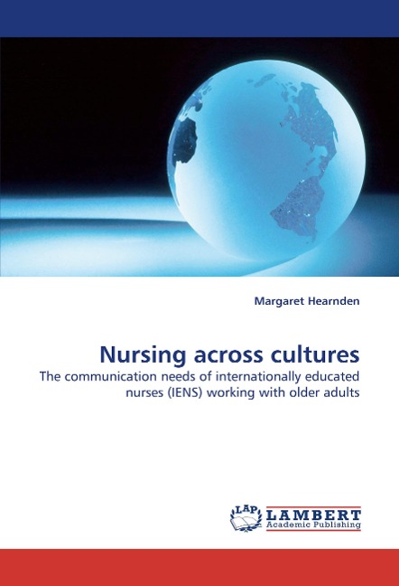 Nursing across cultures: The communication needs of internationally educated nurses (IENS) working with older adults