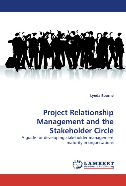 Project Relationship Management and the Stakeholder Circle: A guide for developing stakeholder management maturity in organisations