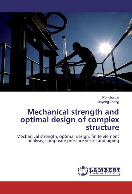 Mechanical strength and optimal design of complex structure: Mechanical strength, optimal design, finite element analysis, composite pressure vessel and piping