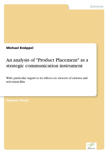 An analysis of Product Placement as a strategic communication instrument: With particular regard to its effects on viewers of cinema and television film