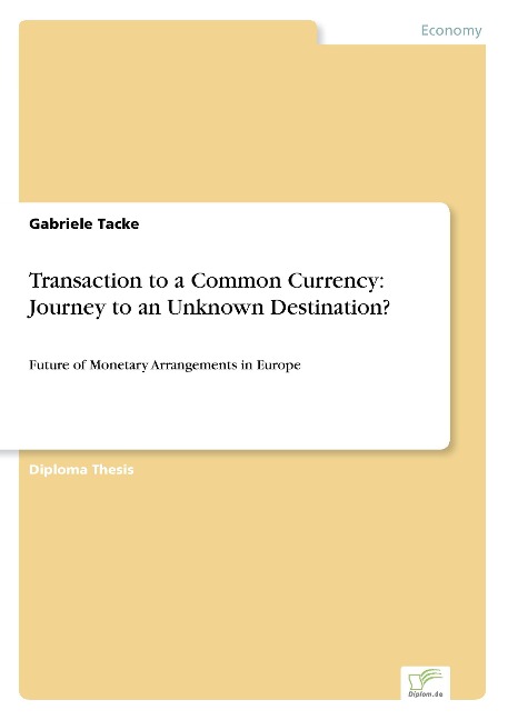 Transaction to a Common Currency: Journey to an Unknown Destination?: Future of Monetary Arrangements in Europe